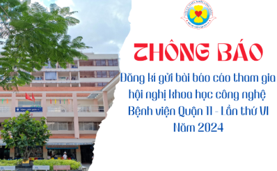 Thông báo về việc đăng kí gửi bài báo cáo tham gia hội nghị khoa học công nghệ Bệnh viện Quận 11 - Lần thứ VI năm 2024